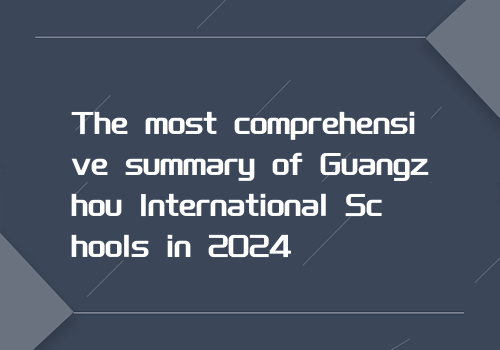 The most comprehensive summary of Guangzhou International Schools in 2024